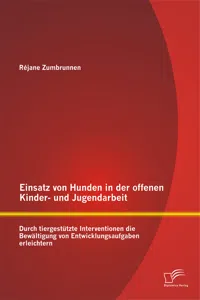 Einsatz von Hunden in der offenen Kinder- und Jugendarbeit: Durch tiergestützte Interventionen die Bewältigung von Entwicklungsaufgaben erleichtern_cover