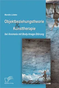 Objektbeziehungstheorie und Kunsttherapie bei Anorexia mit Body-Image-Störung_cover