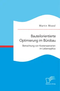 Bauteilorientierte Optimierung im Bürobau. Betrachtung von Kostenszenarien im Lebenszyklus_cover