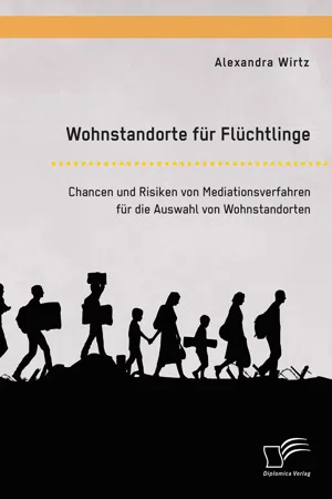 Wohnstandorte für Flüchtlinge. Chancen und Risiken von Mediationsverfahren für die Auswahl von Wohnstandorten