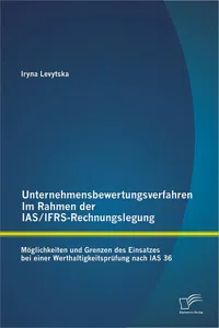 Unternehmensbewertungsverfahren im Rahmen der IAS/IFRS-Rechnungslegung: Möglichkeiten und Grenzen des Einsatzes bei einer Werthaltigkeitsprüfung nach IAS 36_cover