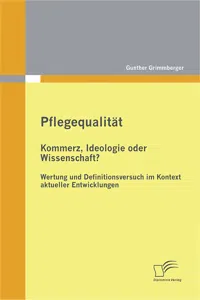 Pflegequalität: Kommerz, Ideologie oder Wissenschaft? Wertung und Definitionsversuch im Kontext aktueller Entwicklungen_cover