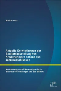 Aktuelle Entwicklungen der Bonitätsbeurteilung von Kreditnehmern anhand von Jahresabschlüssen: Veränderungen und Neuerungen durch die Basel-Verordnungen und das BilMoG_cover