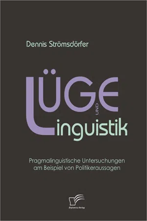 Lüge und Linguistik: Pragmalinguistische Untersuchungen am Beispiel von Politikeraussagen