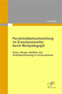 Persönlichkeitsentwicklung im Erwachsenenalter durch Werkpädagogik: Sinne, Körper, Gefühle und Selbstbestimmung in Lernprozessen_cover