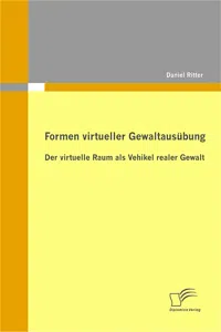 Formen virtueller Gewaltausübung: Der virtuelle Raum als Vehikel realer Gewalt_cover