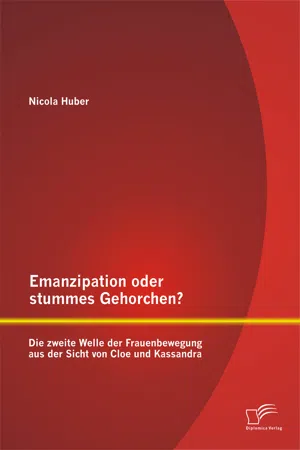 Emanzipation oder stummes Gehorchen? Die zweite Welle der Frauenbewegung aus der Sicht von Cloe und Kassandra