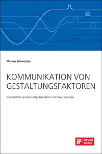 Kommunikation von Gestaltungsfaktoren. Ganzheitlich vernetzte Repräsentation im Entwurfsprozess_cover