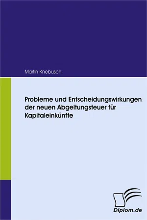 Probleme und Entscheidungswirkungen der neuen Abgeltungsteuer für Kapitaleinkünfte