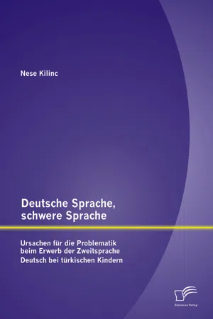 Deutsche Sprache, schwere Sprache: Ursachen für die Problematik beim Erwerb der Zweitsprache Deutsch bei türkischen Kindern