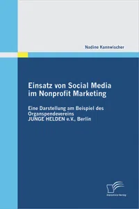 Einsatz von Social Media im Nonprofit Marketing: Eine Darstellung am Beispiel des Organspendevereins JUNGE HELDEN e.V., Berlin_cover