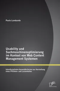 Usability und Suchmaschinenoptimierung im Kontext von Web Content Management Systemen: Interdisziplinäre Auswahlkriterien zur Herstellung eines Pflichten- und Lastenheftes_cover