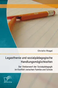 Legasthenie und sozialpädagogische Handlungsmöglichkeiten: Der Stellenwert der Sozialpädagogik im Konflikt zwischen Familie und Schule_cover