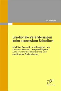 Emotionale Veränderungen beim expressiven Schreiben: Affektive Dynamik in Abhängigkeit von Emotionsausdruck, körperbezogener Aufmerksamkeitsfokussierung und emotionaler Distanzierung_cover