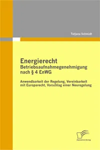 Energierecht - Betriebsaufnahmegenehmigung nach § 4 EnWG: Anwendbarkeit der Regelung, Vereinbarkeit mit Europarecht, Vorschlag einer Neuregelung_cover