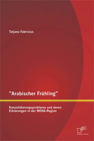 "Arabischer Frühling": Konsolidierungsprobleme und deren Erklärungen in der MENA-Region