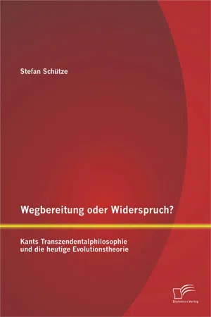 Wegbereitung oder Widerspruch? Kants Transzendentalphilosophie und die heutige Evolutionstheorie