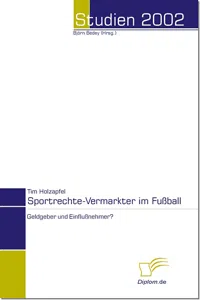 Sportrechte-Vermarkter im Fußball - Geldgeber und Einflußnehmer?_cover