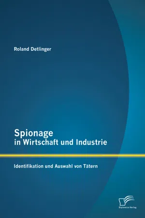 Spionage in Wirtschaft und Industrie: Identifikation und Auswahl von Tätern