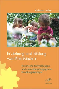 Erziehung und Bildung von Kleinkindern: Historische Entwicklungen und elementarpädagogische Handlungskonzepte_cover