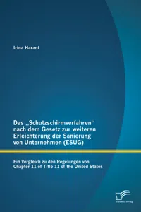 Das „Schutzschirmverfahren“ nach dem Gesetz zur weiteren Erleichterung der Sanierung von Unternehmen: Ein Vergleich zu den Regelungen von Chapter 11 of Title 11 of the United States_cover