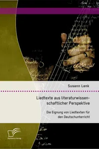 Liedtexte aus literaturwissenschaftlicher Perspektive: Die Eignung von Liedtexten für den Deutschunterricht_cover