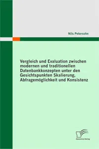 Vergleich und Evaluation zwischen modernen und traditionellen Datenbankkonzepten unter den Gesichtspunkten Skalierung, Abfragemöglichkeit und Konsistenz_cover