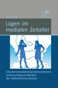 Lügen im medialen Zeitalter: Eine kommunikationswissenschaftliche Untersuchung am Beispiel der Telefonkommunikation_cover