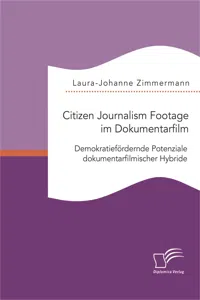 Citizen Journalism Footage im Dokumentarfilm. Demokratiefördernde Potenziale dokumentarfilmischer Hybride_cover