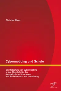 Cybermobbing und Schule: Die Bedeutung von Cybermobbing in der Oberstufe für das österreichische Schulwesen und die Lehreraus- und -fortbildung_cover