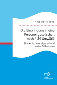 Die Einbringung in eine Personengesellschaft nach § 24 UmwStG. Eine kritische Analyse anhand zweier Fallbeispiele_cover