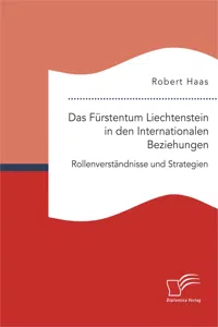 Das Fürstentum Liechtenstein in den Internationalen Beziehungen: Rollenverständnisse und Strategien_cover