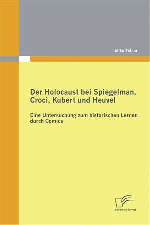 Der Holocaust bei Spiegelman, Croci, Kubert und Heuvel:  Eine Untersuchung zum historischen Lernen durch Comics