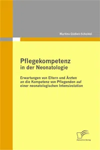 Pflegekompetenz in der Neonatologie: Erwartungen von Eltern und Ärzten an die Kompetenz von Pflegenden auf einer neonatologischen Intensivstation_cover