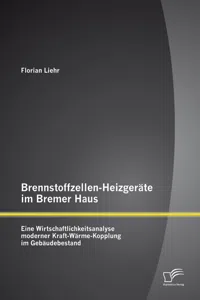 Brennstoffzellen-Heizgeräte im Bremer Haus: Eine Wirtschaftlichkeitsanalyse moderner Kraft-Wärme-Kopplung im Gebäudebestand_cover