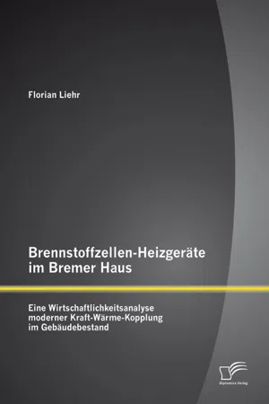 Brennstoffzellen-Heizgeräte im Bremer Haus: Eine Wirtschaftlichkeitsanalyse moderner Kraft-Wärme-Kopplung im Gebäudebestand