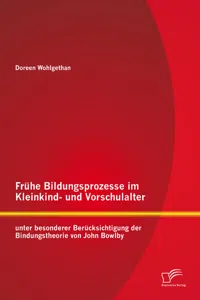 Frühe Bildungsprozesse im Kleinkind- und Vorschulalter unter besonderer Berücksichtigung der Bindungstheorie von John Bowlby_cover