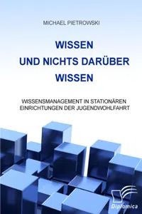 Wissen und nichts darüber wissen: Wissensmanagement in stationären Einrichtungen der Jugendwohlfahrt_cover