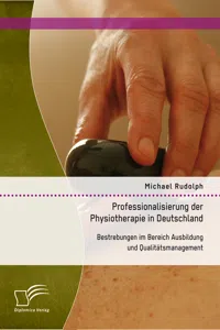 Professionalisierung der Physiotherapie in Deutschland: Bestrebungen im Bereich Ausbildung und Qualitätsmanagement_cover