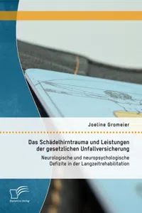 Das Schädelhirntrauma und Leistungen der gesetzlichen Unfallversicherung: Neurologische und neuropsychologische Defizite in der Langzeitrehabilitation_cover