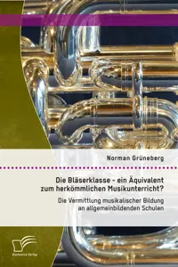 Die Bläserklasse - ein Äquivalent zum herkömmlichen Musikunterricht? Die Vermittlung musikalischer Bildung an allgemeinbildenden Schulen_cover