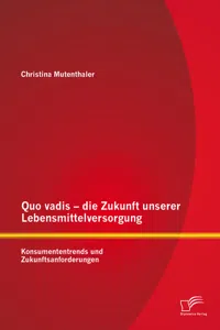 Quo vadis – die Zukunft unserer Lebensmittelversorgung: Konsumententrends und Zukunftsanforderungen_cover