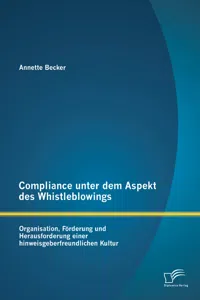 Compliance unter dem Aspekt des Whistleblowings: Organisation, Förderung und Herausforderung einer hinweisgeberfreundlichen Kultur_cover