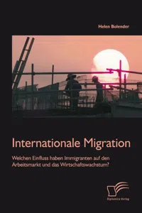 Internationale Migration: Welchen Einfluss haben Immigranten auf den Arbeitsmarkt und das Wirtschaftswachstum?_cover