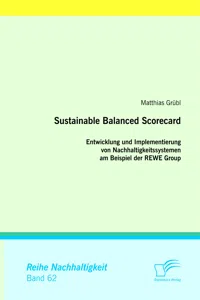 Sustainable Balanced Scorecard: Entwicklung und Implementierung von Nachhaltigkeitssystemen am Beispiel der REWE Group_cover