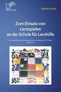 Zum Einsatz von Lernspielen an einer Schule für Lernhilfe: Mit der Vorstellung eines ausgearbeiteten Lernspiels zum Thema „Märchen“_cover