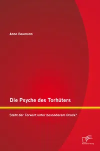 Die Psyche des Torhüters: Steht der Torwart unter besonderem Druck?_cover