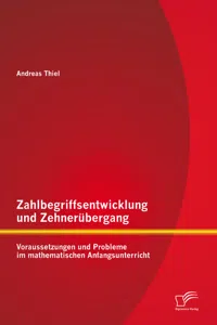 Zahlbegriffsentwicklung und Zehnerübergang: Voraussetzungen und Probleme im mathematischen Anfangsunterricht_cover