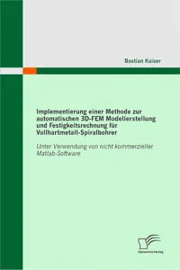 Implementierung einer Methode zur automatischen 3D-FEM Modellerstellung und Festigkeitsrechnung für Vollhartmetall-Spiralbohrer_cover