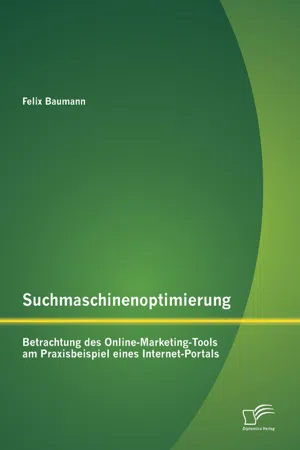 Suchmaschinenoptimierung: Betrachtung des Online-Marketing-Tools am Praxisbeispiel eines Internet-Portals